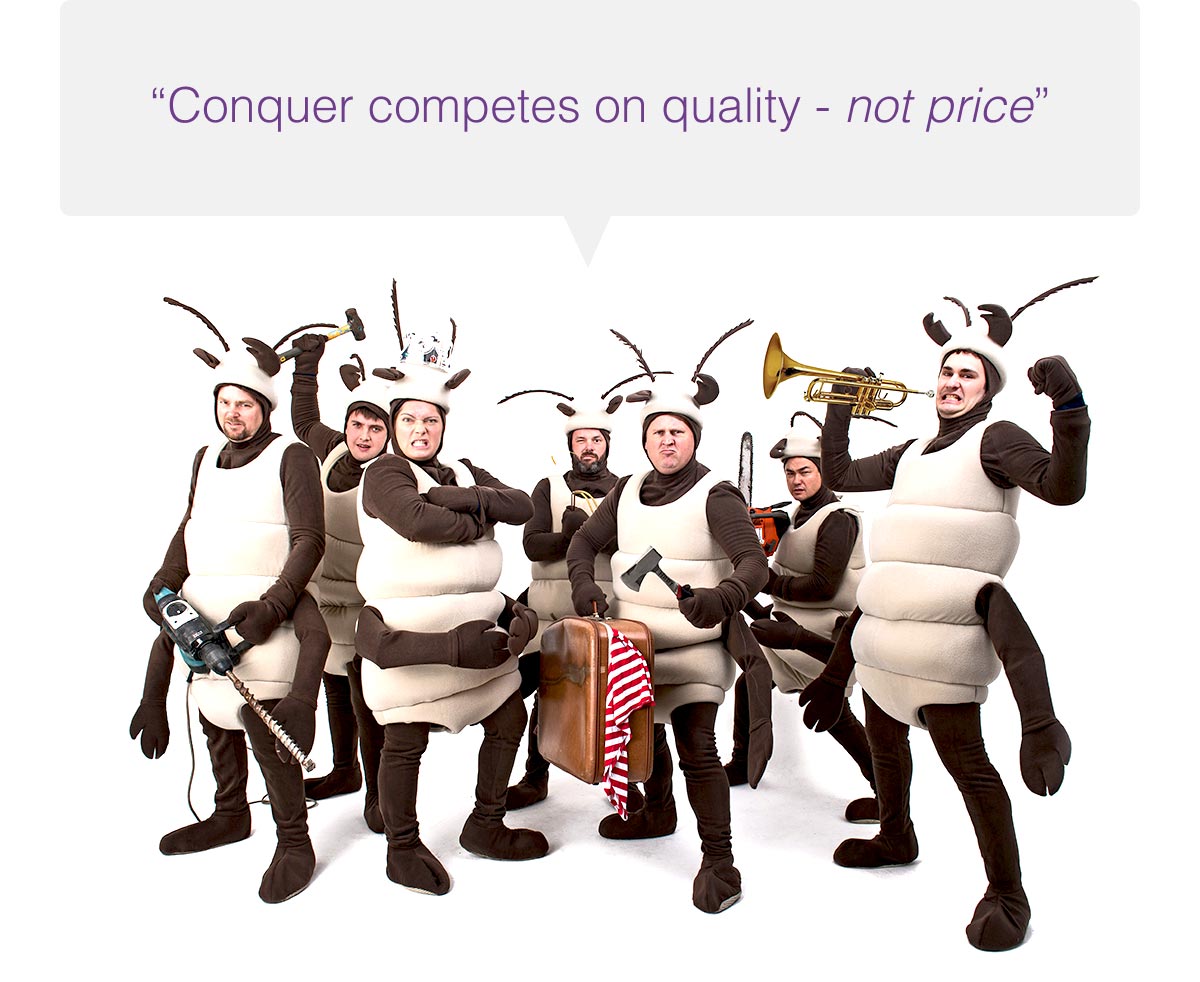 Conquer termites - competes on quality not price